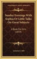 Sunday Evenings With Sophia Or Little Talks On Great Subjects