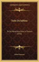 Traite Du Sublime: Ou Du Merveilleux Dans Le Discours (1716)(French)