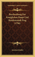 Beschreibung Der Koniglichen Haupt Und Residenzstadt Prag (1796)