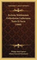 Ecclesia Waldensium Orthodoxiae Lutheranae Testis Et Socia (1668)