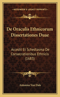 De Oraculis Ethnicorum Dissertationes Duae: Accedit Et Schediasma De Consecrationibus Ethnicis (1683)(Latin)
