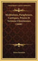 Meditations, Paraphrases, Cantiques, Prieres Et Versions Chrestiennes (1646)