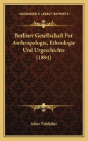 Berliner Gesellschaft Fur Anthropologie, Ethnologie Und Urgeschichte (1894)