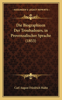 Biographieen Der Troubadours, in Provenzalischer Sprache (1853)