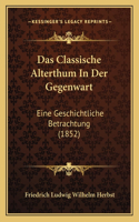 Das Classische Alterthum In Der Gegenwart