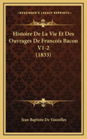 Histoire De La Vie Et Des Ouvrages De Francois Bacon V1-2 (1833)