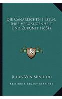 Die Canarischen Inseln, Ihre Vergangenheit Und Zukunft (1854)