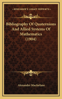 Bibliography Of Quaternions And Allied Systems Of Mathematics (1904)