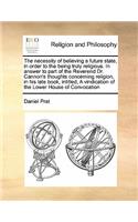 The Necessity of Believing a Future State, in Order to the Being Truly Religious. in Answer to Part of the Reverend Dr. Cannon's Thoughts Concerning Religion, in His Late Book, Intitled, a Vindication of the Lower House of Convocation