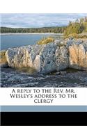 A Reply to the Rev. Mr. Wesley's Address to the Clergy
