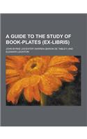 A Guide to the Study of Book-Plates (Ex-Libris)