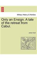 Only an Ensign. a Tale of the Retreat from Cabul.: (English)