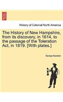 History of New Hampshire, from Its Discovery, in 1614, to the Passage of the Toleration ACT, in 1819. [With Plates.]