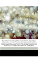 Articles on Buildings and Structures in Azerbaijan, Including: Baku "Tbilisi "Ceyhan Pipeline, Nizami Mausoleum, Baku Metro, Ateshgah of Baku, Momine Khatun Mausoleum, Ajami Nakhchivani, Pir Huseyn Khanqah, Chir