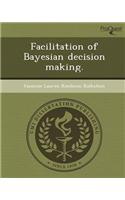 Facilitation of Bayesian Decision Making