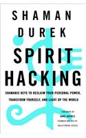 Spirit Hacking: Shamanic Keys to Reclaim Your Personal Power, Transform Yourself, and Light Up the World