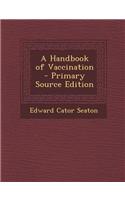 A Handbook of Vaccination - Primary Source Edition