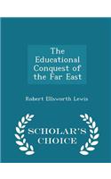 The Educational Conquest of the Far East - Scholar's Choice Edition