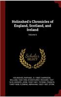 Holinshed's Chronicles of England, Scotland, and Ireland; Volume 6