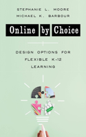 Online by Choice: Design Options for Flexible K-12 Learning