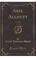 Abel Allnutt, Vol. 1 of 3: A Novel (Classic Reprint)