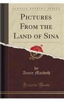 Pictures from the Land of Sina (Classic Reprint)