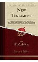 New Testament: Suggestions for Reformation of Greek Text from the Self-Conferred Papal Dictatorship and Blind Obstructiveness of Mediaeval Monkish Copyists; On Principles of Logical Criticism (Classic Reprint)
