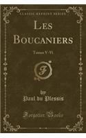 Les Boucaniers: Tomes V-VI (Classic Reprint): Tomes V-VI (Classic Reprint)