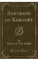 Bertrand de KergoÃ«t, Vol. 2 (Classic Reprint)