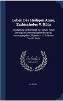 Leben Des Heiligen Anno, Erzbischofes V. Köln: Deutsches Gedicht Des 12. Jahrh. Nach Der Opitzischen Handschrift Genau Herausgegeben, Übersetzt U. Erläutert Von C. Roth