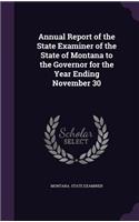 Annual Report of the State Examiner of the State of Montana to the Governor for the Year Ending November 30: (English)