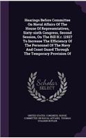Hearings Before Committee on Naval Affairs of the House of Representatives, Sixty-Sixth Congress, Second Session, on the Bill H.R. 11927 to Increase the Efficiency of the Personnel of the Navy and Coast Guard Through the Temporary Provision of