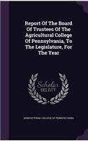 Report of the Board of Trustees of the Agricultural College of Pennsylvania, to the Legislature, for the Year