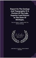 Report On The Geology And Topography Of A Portion Of The Lake Superior Land District In The State Of Michigan,