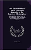 Consistency of the Divine Conduct in Revealing of the Doctrines of Redemption: Being the Hulsean Lectures for the Year 1841. to Which Are Added, Two Sermons, Preached Before the University of Cambridge