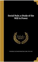 Social Rule; a Study of the Will to Power