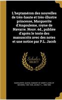 L'heptaméron des nouvelles de très-haute et très-illustre princesse, Marguerite d'Angouleme, royne de Navarre. Nouv. éd., publiée d'après le texte des manuscrits avec des notes et une notice par P.L. Jacob
