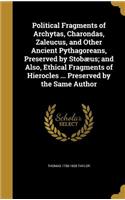 Political Fragments of Archytas, Charondas, Zaleucus, and Other Ancient Pythagoreans, Preserved by Stobæus; and Also, Ethical Fragments of Hierocles ... Preserved by the Same Author