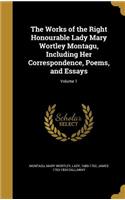 The Works of the Right Honourable Lady Mary Wortley Montagu, Including Her Correspondence, Poems, and Essays; Volume 1