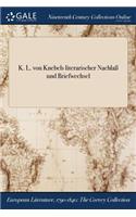 K. L. Von Knebels Literarischer Nachla Und Briefwechsel