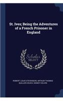 St. Ives; Being the Adventures of a French Prisoner in England