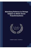 Matching Patterns in Strings Subject to Multi-linear Transformations