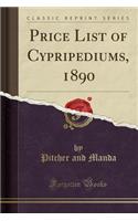 Price List of Cypripediums, 1890 (Classic Reprint)