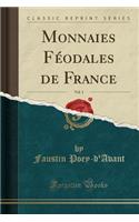 Monnaies Féodales de France, Vol. 1 (Classic Reprint)