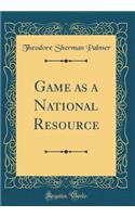 Game as a National Resource (Classic Reprint)