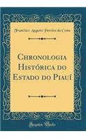 Chronologia Histï¿½rica Do Estado Do Piauï¿½ (Classic Reprint)