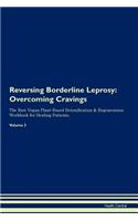 Reversing Borderline Leprosy: Overcoming Cravings The Raw Vegan Plant-Based Detoxification & Regeneration Workbook for Healing Patients. Volume 3