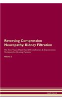 Reversing Compression Neuropathy: Kidney Filtration The Raw Vegan Plant-Based Detoxification & Regeneration Workbook for Healing Patients. Volume 5