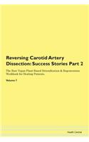 Reversing Carotid Artery Dissection: Success Stories Part 2 The Raw Vegan Plant-Based Detoxification & Regeneration Workbook for Healing Patients. Volume 7