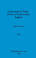 Grog-tempered 'Belgic' Pottery of South-eastern England, Part i